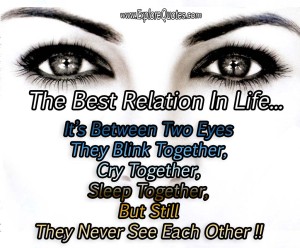 Relationship Quotes - The Best Relation In Life Is Between Two Eyes