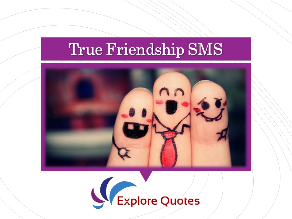 True Friendship SMS | Friendship Day | Explore Quotes